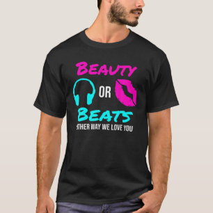 Beauty Or Beats Either Way We Love You Gender Reve T-Shirt