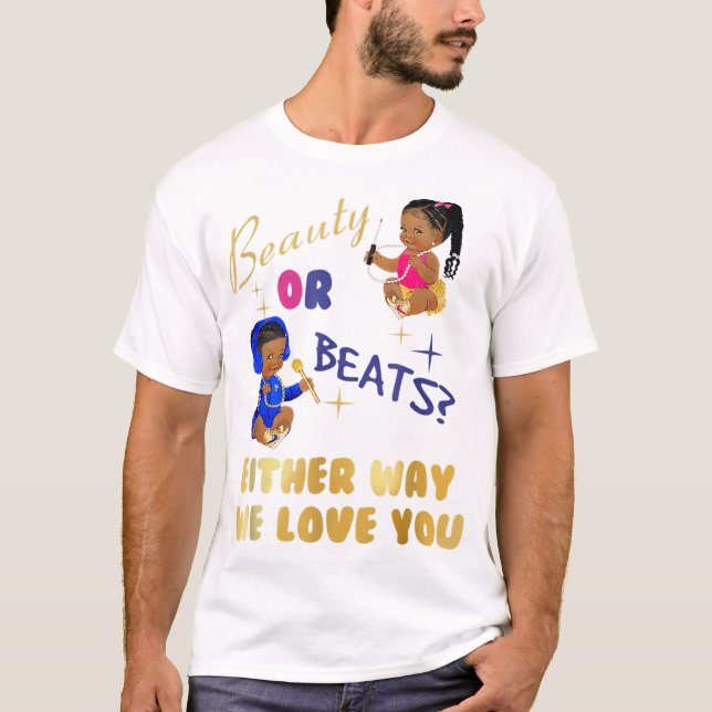 Beauty or Beats Either Way We Love You Gender Reve T-Shirt (Front)