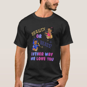 Beauty Or Beats Either Way We Love You Gender Reve T-Shirt