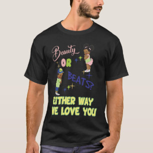 Beauty or Beats Either Way We Love You Gender Reve T-Shirt