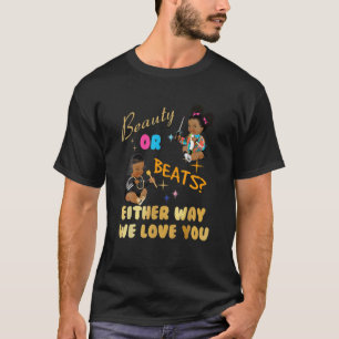 Beauty Or Beats Either Way We Love You Gender Reve T-Shirt