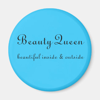 Beauty Queen, beautiful inside & outside Magnet