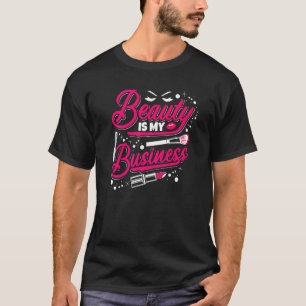 Beauty Salon Worker Blusher Cosmetic Beauty Is My T-Shirt