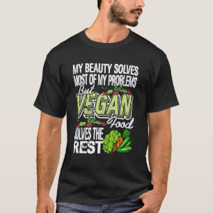 Beauty Solves Most But Vegan Food Solves The Rest T-Shirt