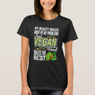 Beauty Solves Most But Vegan Food Solves The Rest T-Shirt