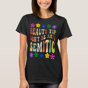 Beauty Tip Don't Be Anti Semitic Groovy Anti Semit T-Shirt