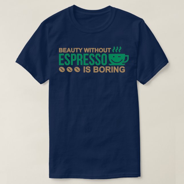 Beauty Without Espresso Is Boring Colourful versio T-Shirt (Design Front)
