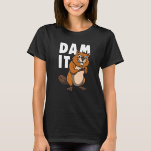 Beaver For Rodents Fans Dam It T-Shirt