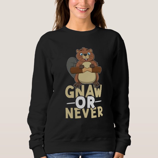 Beaver Gnaw Or Never Sweatshirt (Front)