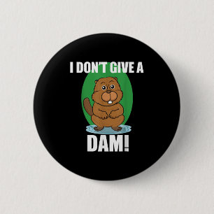 Beaver I Dont Give A Dam - Cute Beaver Quote Shirt 6 Cm Round Badge