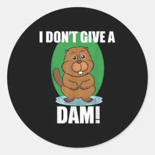 Beaver I Dont Give A Dam - Cute Beaver Quote Shirt Classic Round Sticker