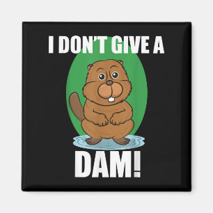 Beaver I Dont Give A Dam - Cute Beaver Quote Shirt Magnet