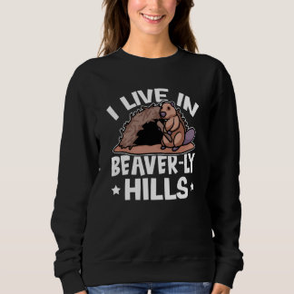 Beaver I Live In Beaver ly Hills Sweatshirt