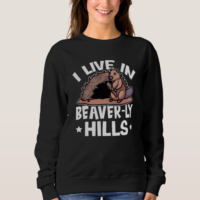 Beaver I Live In Beaver ly Hills Sweatshirt (Front)