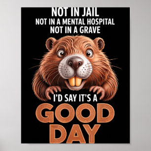 Beaver not in jail not in a mental hospital not in poster