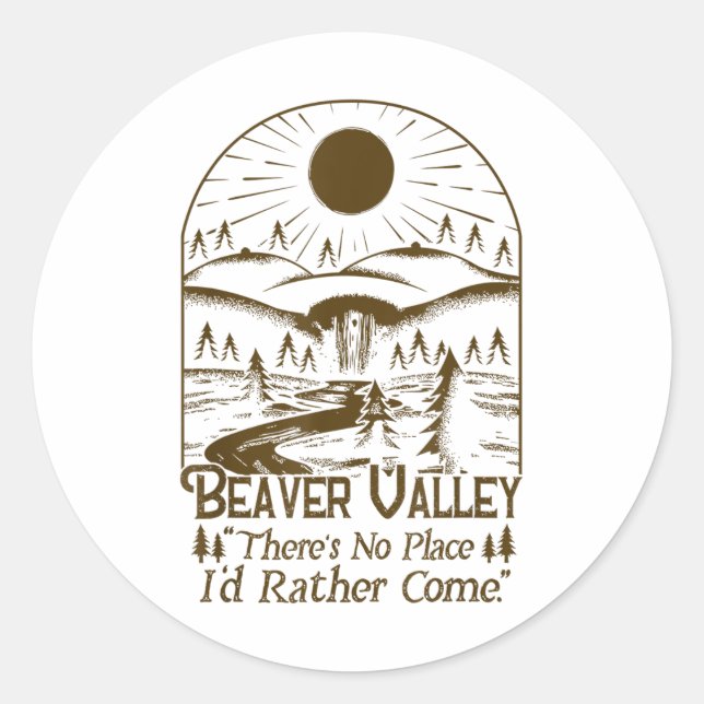 Beaver Valley Theres No Place Id Rather Come  Classic Round Sticker (Front)