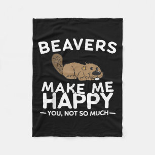 Beavers Make Me Happy You Not So Much Funny Beaver Fleece Blanket