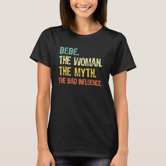 Bebe The Woman The Myth The Bad Influence  Retro T-Shirt (Front)