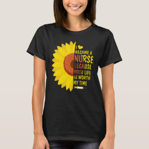 Became Nurse Life Worth My Time Nurses Day Week Su T-Shirt