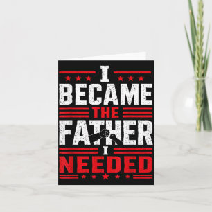 Became The Father Needed Fathers Day Dad Daddy Art Card