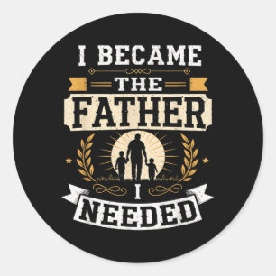 Became The Father Needed Fathers Day Dad Daddy Classic Round Sticker