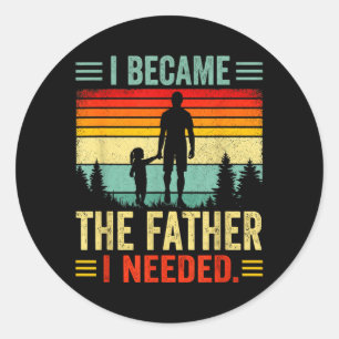 Became The Father Needed Fathers Day Dad Daddy Classic Round Sticker