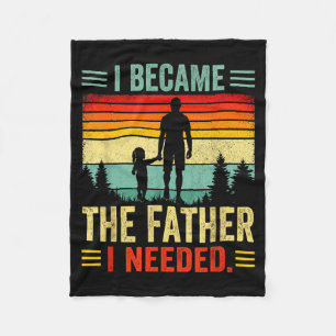 Became The Father Needed Fathers Day Dad Daddy Fleece Blanket