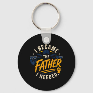 Became The Father Needed Fathers Day Dad Daddy Key Ring