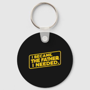 Became The Father Needed Fathers Day Dad Daddy Key Ring