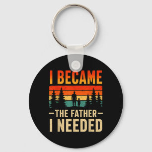 Became The Father Needed Fathers Day Dad Daddy Key Ring