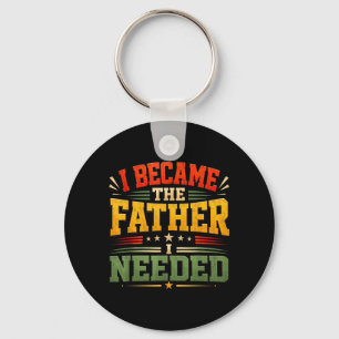 Became The Father Needed Fathers Day Dad Daddy Key Ring
