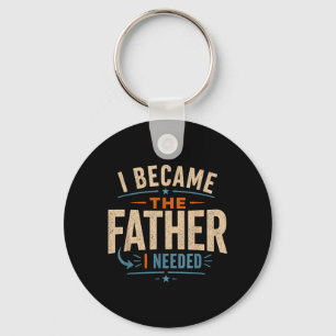 Became The Father Needed Fathers Day Dad Daddy Key Ring