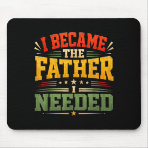 Became The Father Needed Fathers Day Dad Daddy Mouse Pad