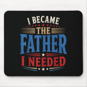 Became The Father Needed Fathers Day Dad Daddy Mouse Pad