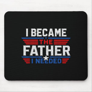 Became The Father Needed Fathers Day Dad Daddy Mouse Pad