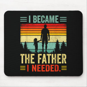 Became The Father Needed Fathers Day Dad Daddy Mouse Pad