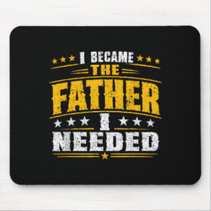 Became The Father Needed Fathers Day Dad Daddy Mouse Pad