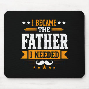 Became The Father Needed Fathers Day Dad Daddy Mouse Pad