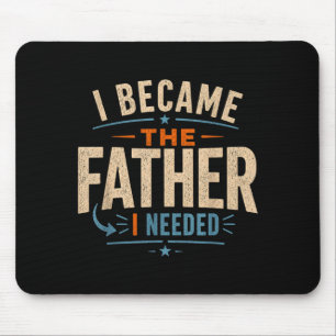Became The Father Needed Fathers Day Dad Daddy Mouse Pad