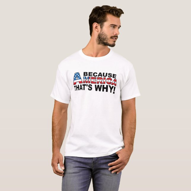 Because America Funny Tshirt (Front Full)