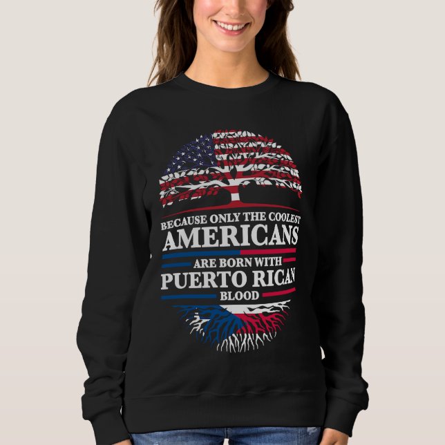 because Americans are born with puerto rican Puert Sweatshirt (Front)