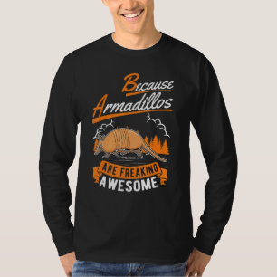 Because Armadillos Are Freaking Awesome Armadillo T-Shirt