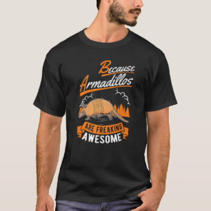 Because Armadillos Are Freaking Awesome Armadillo T-Shirt