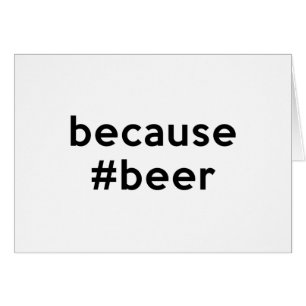Because Beer