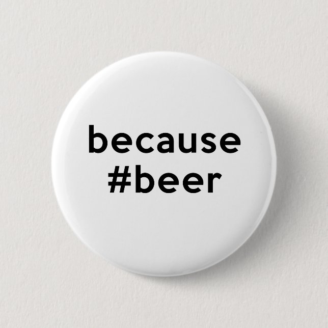 Because Beer 6 Cm Round Badge (Front)