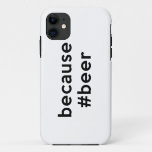 Because Beer iPhone 11 Case