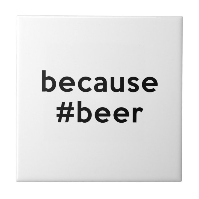 Because Beer Ceramic Tile (Front)