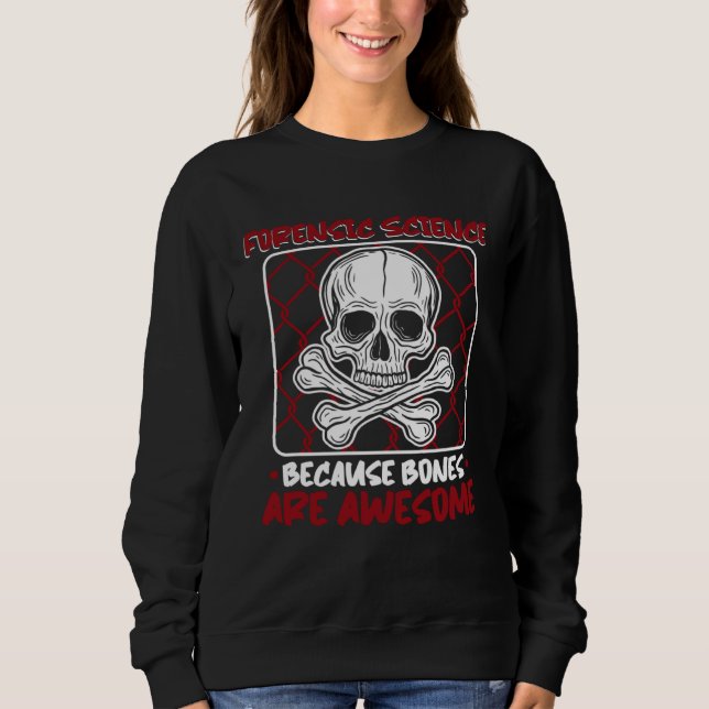 Because Bones Are Awesome Psychology Forensic Scie Sweatshirt (Front)