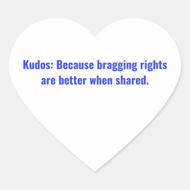 Because bragging rights are better when shared heart sticker (Front)
