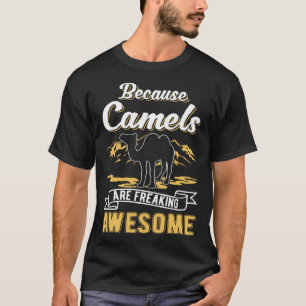 Because Camels are freaking awesome Camel T-Shirt